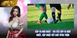 Cúp FA Mới Nhất 2025: Hành Trình Đến Ngôi Vương ở Xocdia88