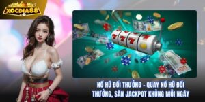 Nổ Hũ Đổi Thưởng: Cơ Hội Rinh Tiền Tỷ Tại Xocdia88